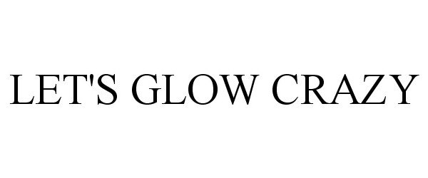  LET'S GLOW CRAZY