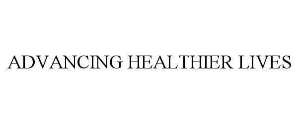  ADVANCING HEALTHIER LIVES