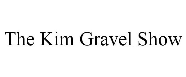 Trademark Logo THE KIM GRAVEL SHOW