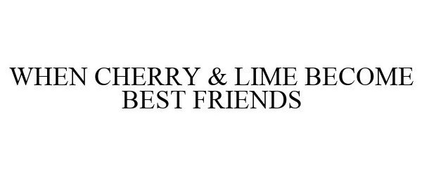  WHEN CHERRY AND LIME BECOME BEST FRIENDS