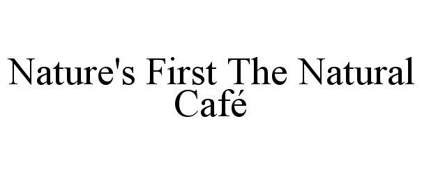 Trademark Logo NATURE'S FIRST THE NATURAL CAFÉ