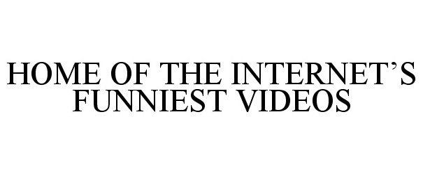  HOME OF THE INTERNET'S FUNNIEST VIDEOS