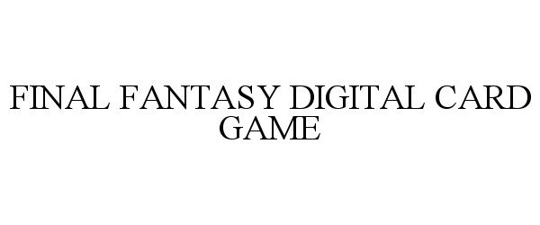 Trademark Logo FINAL FANTASY DIGITAL CARD GAME