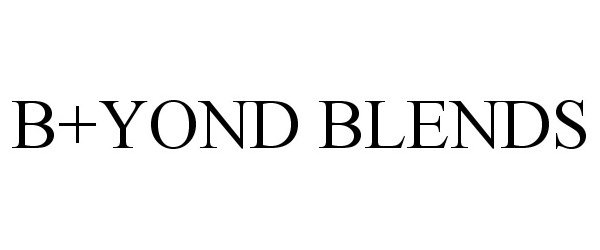 Trademark Logo B+YOND BLENDS
