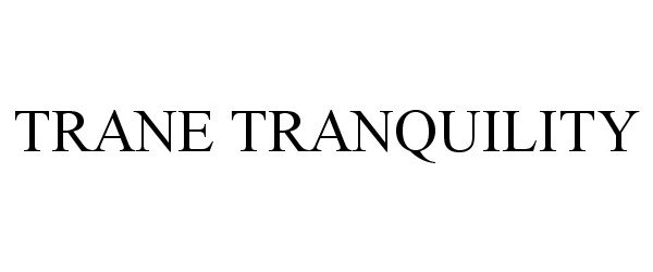 Trademark Logo TRANE TRANQUILITY