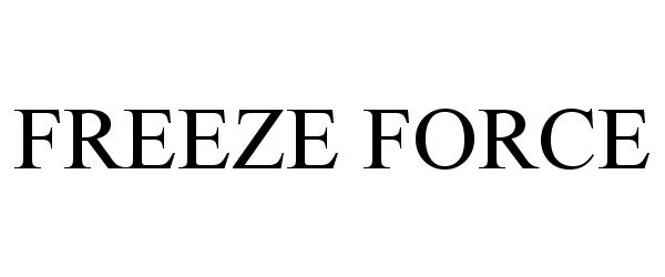 Trademark Logo FREEZE FORCE
