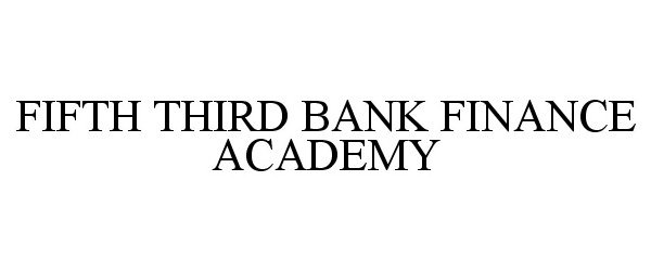 Trademark Logo FIFTH THIRD BANK FINANCE ACADEMY