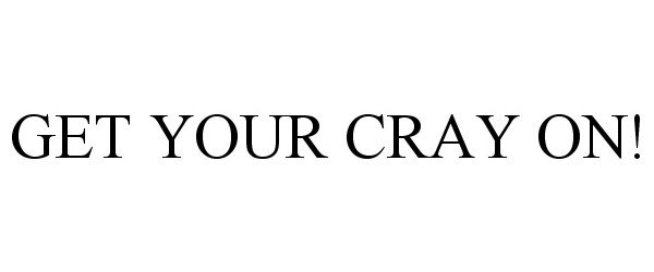  GET YOUR CRAY ON!