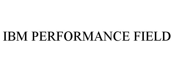 Trademark Logo IBM PERFORMANCE FIELD
