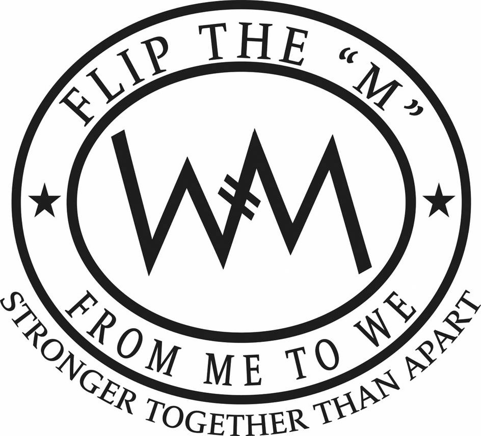  WM FLIP THE &quot;M&quot; FROM ME TO WE STRONGER TOGETHER THAN APART