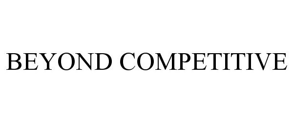 Trademark Logo BEYOND COMPETITIVE