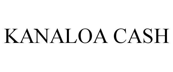 Trademark Logo KANALOA CASH