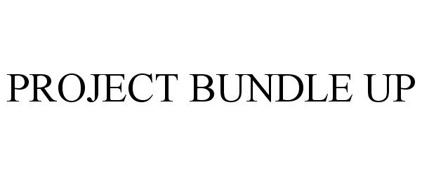 Trademark Logo PROJECT BUNDLE UP
