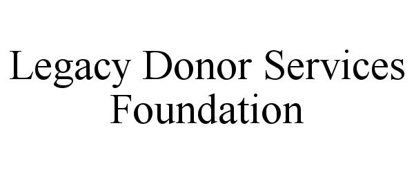 Trademark Logo LEGACY DONOR SERVICES FOUNDATION