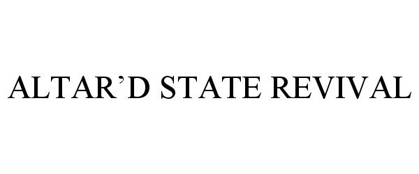 Trademark Logo ALTAR'D STATE REVIVAL
