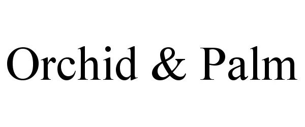Trademark Logo ORCHID & PALM