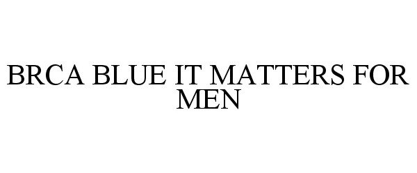 BRCA BLUE IT MATTERS FOR MEN