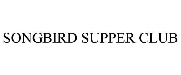  SONGBIRD SUPPER CLUB