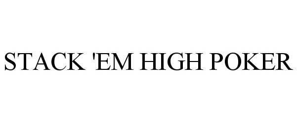 Trademark Logo STACK 'EM HIGH POKER