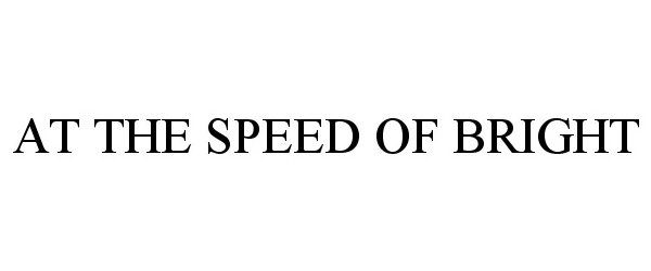 Trademark Logo AT THE SPEED OF BRIGHT