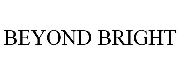 Trademark Logo BEYOND BRIGHT