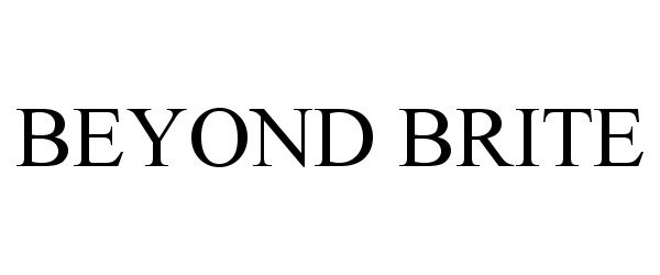 Trademark Logo BEYOND BRITE