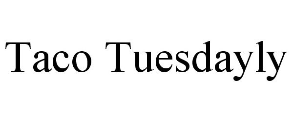 Trademark Logo TACO TUESDAYLY