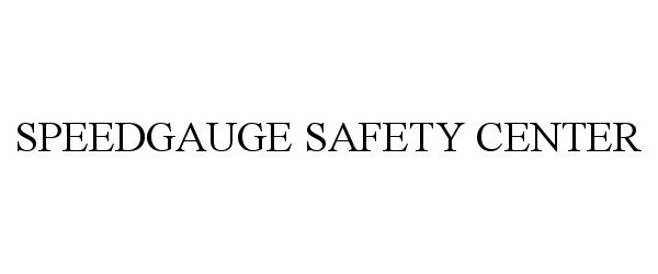 Trademark Logo SPEEDGAUGE SAFETY CENTER