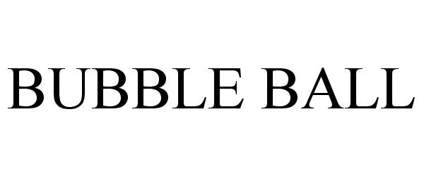Trademark Logo BUBBLE BALL