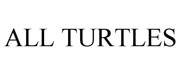 Trademark Logo ALL TURTLES