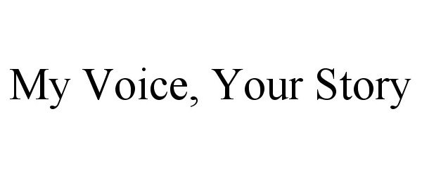  MY VOICE, YOUR STORY