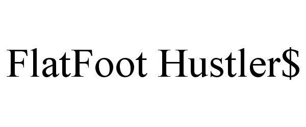 Trademark Logo FLATFOOT HUSTLER$