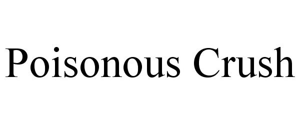 Trademark Logo POISONOUS CRUSH