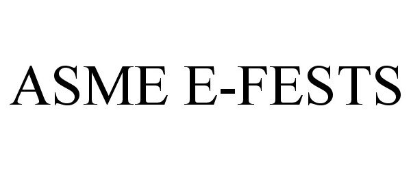 Trademark Logo ASME E-FESTS