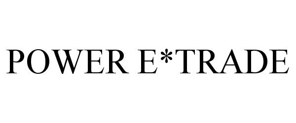 Trademark Logo POWER E*TRADE