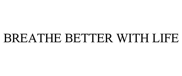  BREATHE BETTER WITH LIFE