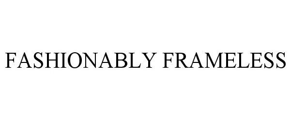 Trademark Logo FASHIONABLY FRAMELESS