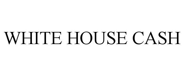  WHITE HOUSE CASH