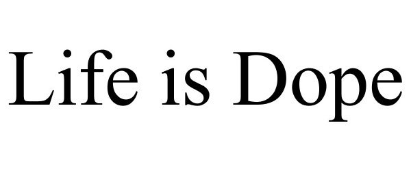 Trademark Logo LIFE IS DOPE