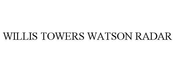  WILLIS TOWERS WATSON RADAR