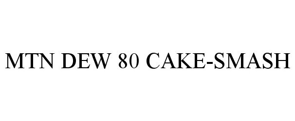 Trademark Logo MTN DEW 80 CAKE-SMASH