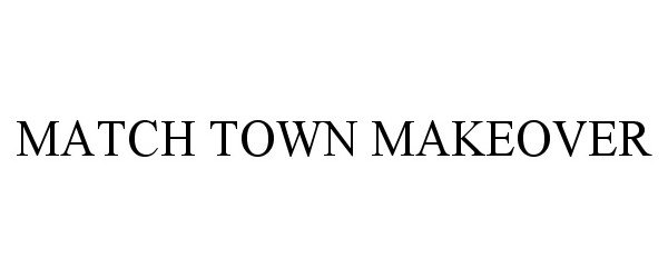 MATCH TOWN MAKEOVER