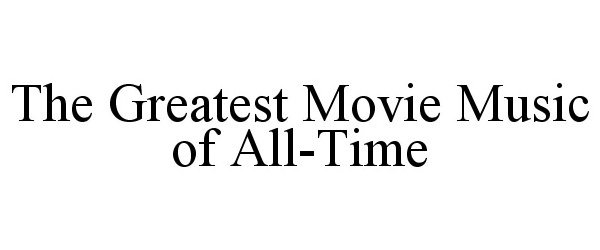 Trademark Logo THE GREATEST MOVIE MUSIC OF ALL-TIME