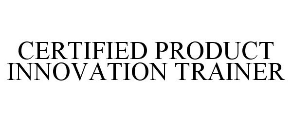  CERTIFIED PRODUCT INNOVATION TRAINER