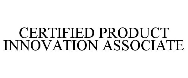  CERTIFIED PRODUCT INNOVATION ASSOCIATE