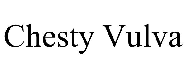  CHESTY VULVA