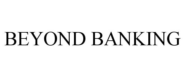 Trademark Logo BEYOND BANKING