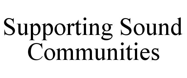 Trademark Logo SUPPORTING SOUND COMMUNITIES