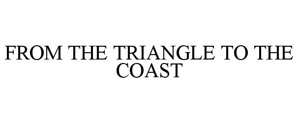  FROM THE TRIANGLE TO THE COAST