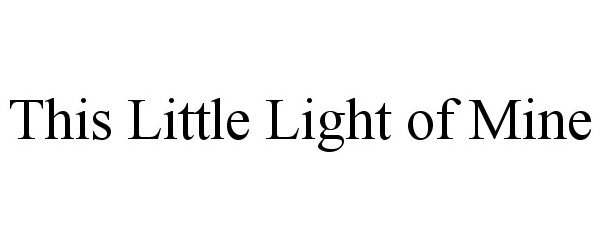 Trademark Logo THIS LITTLE LIGHT OF MINE
